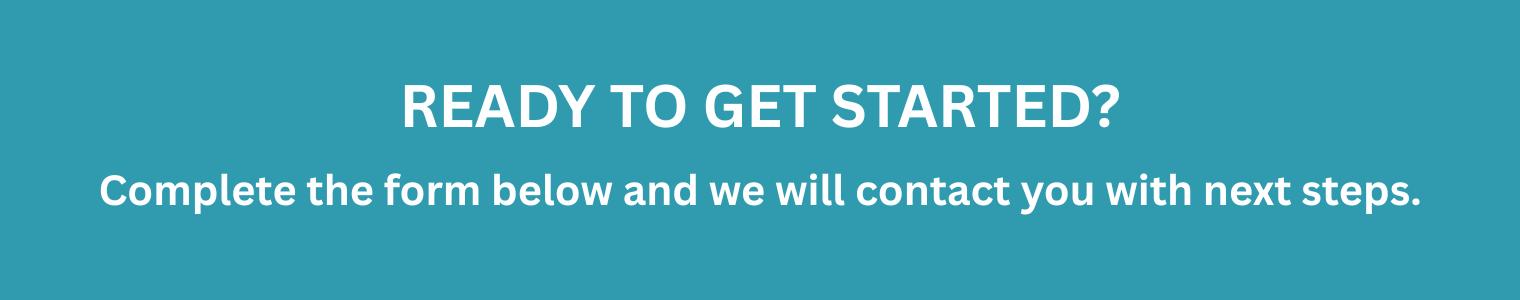 Ready To Get Started Complete Form Below and we will contact you Button Graphic